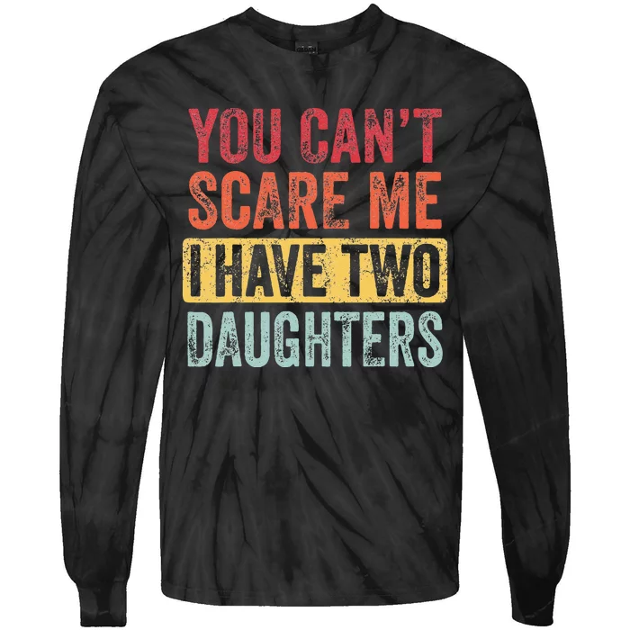 You Can't Scare Me I Have Two Daughters Retro Funny Dad Gift Tie-Dye Long Sleeve Shirt