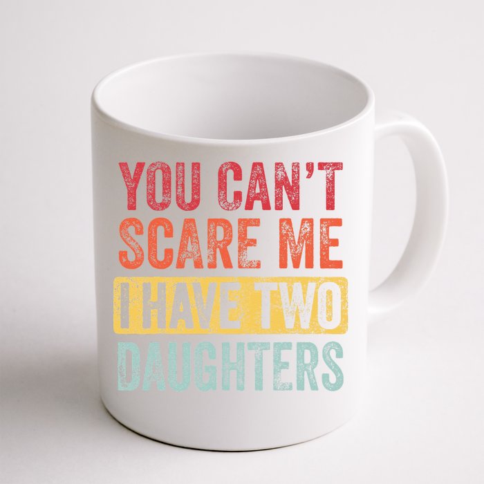 You Can't Scare Me I Have Two Daughters Retro Funny Dad Gift Front & Back Coffee Mug