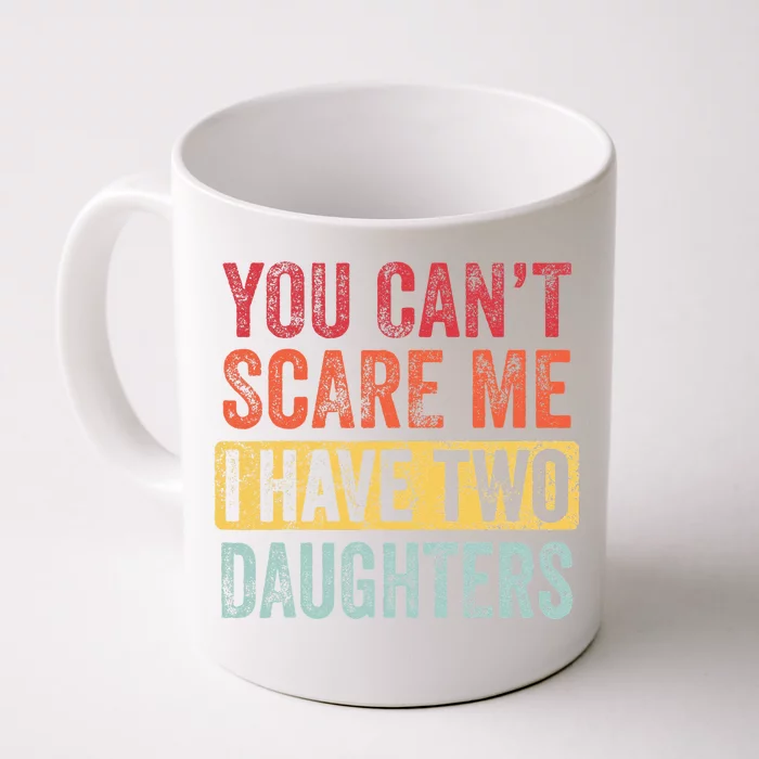 You Can't Scare Me I Have Two Daughters Retro Funny Dad Gift Front & Back Coffee Mug