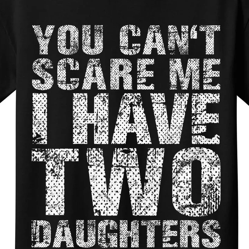 You Can't Scare Me I Have Two Daughters Dad Father Day Kids T-Shirt