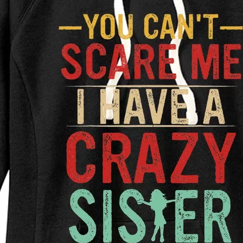 You Cant Scare Me I Have A Crazy Sister Funny Brother Gift Women's Fleece Hoodie