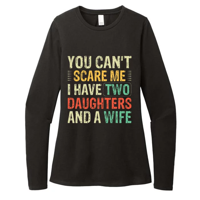 You Cant Scare Me I Have Two Daughters And A Wife Womens CVC Long Sleeve Shirt