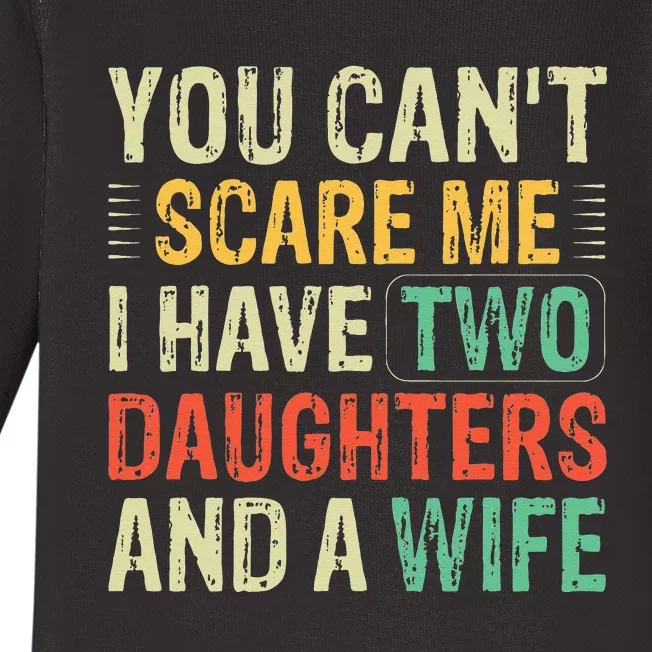 You Cant Scare Me I Have Two Daughters And A Wife Baby Long Sleeve Bodysuit