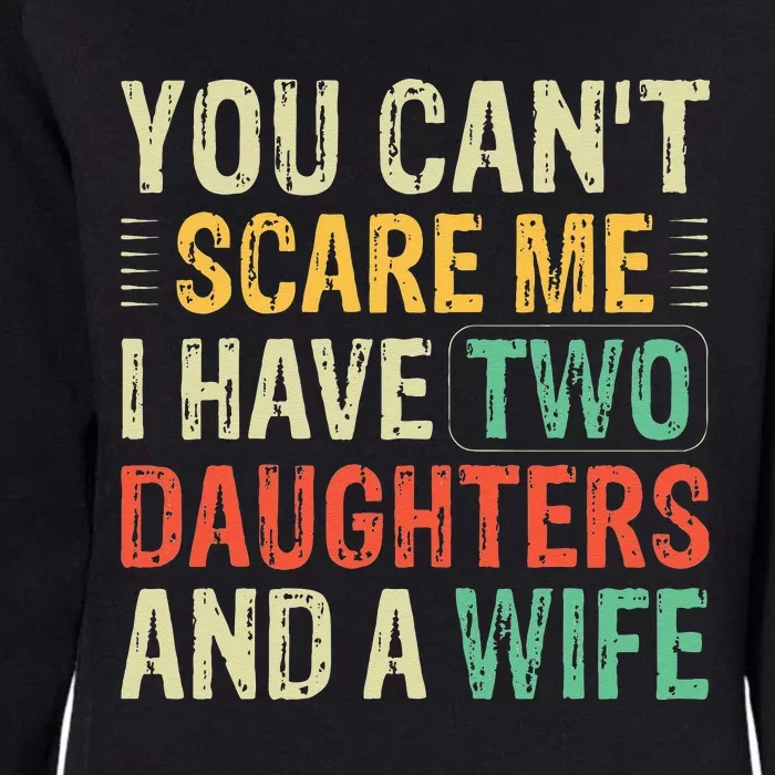 You Cant Scare Me I Have Two Daughters And A Wife Womens California Wash Sweatshirt