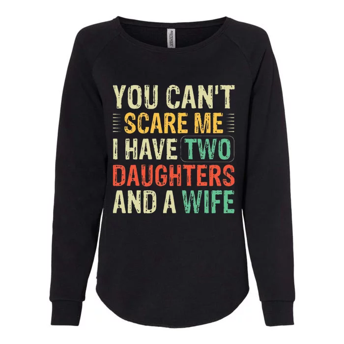 You Cant Scare Me I Have Two Daughters And A Wife Womens California Wash Sweatshirt