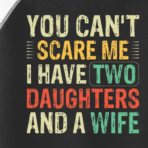 You Cant Scare Me I Have Two Daughters And A Wife Toddler Fine Jersey T-Shirt