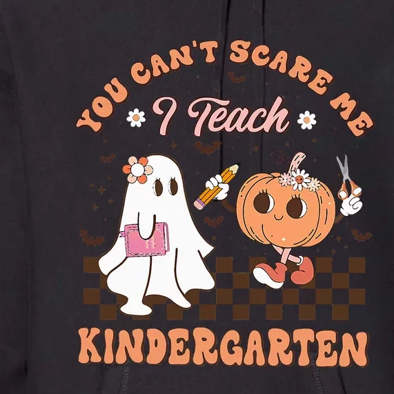 You Cant Scare Me I Teach Kindergarten Teacher Halloween Premium Hoodie