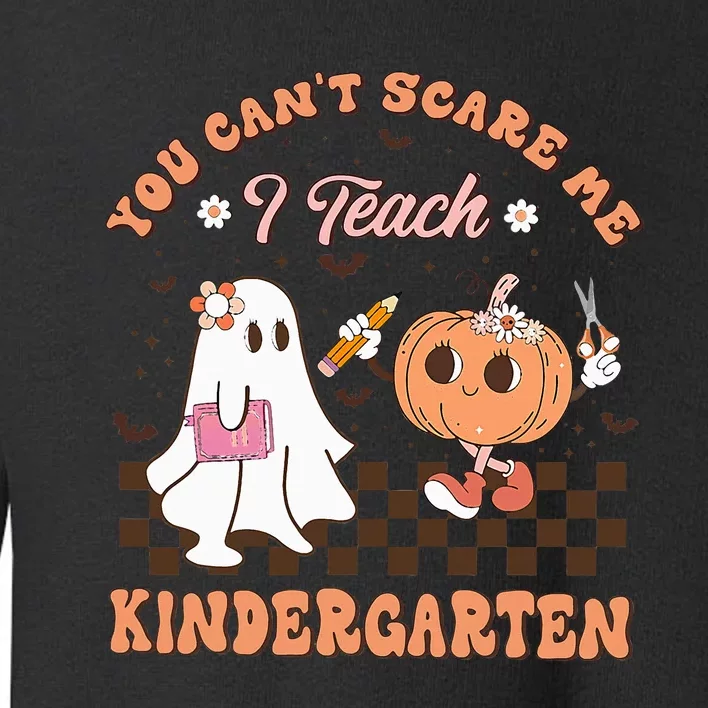 You Cant Scare Me I Teach Kindergarten Teacher Halloween Toddler Sweatshirt