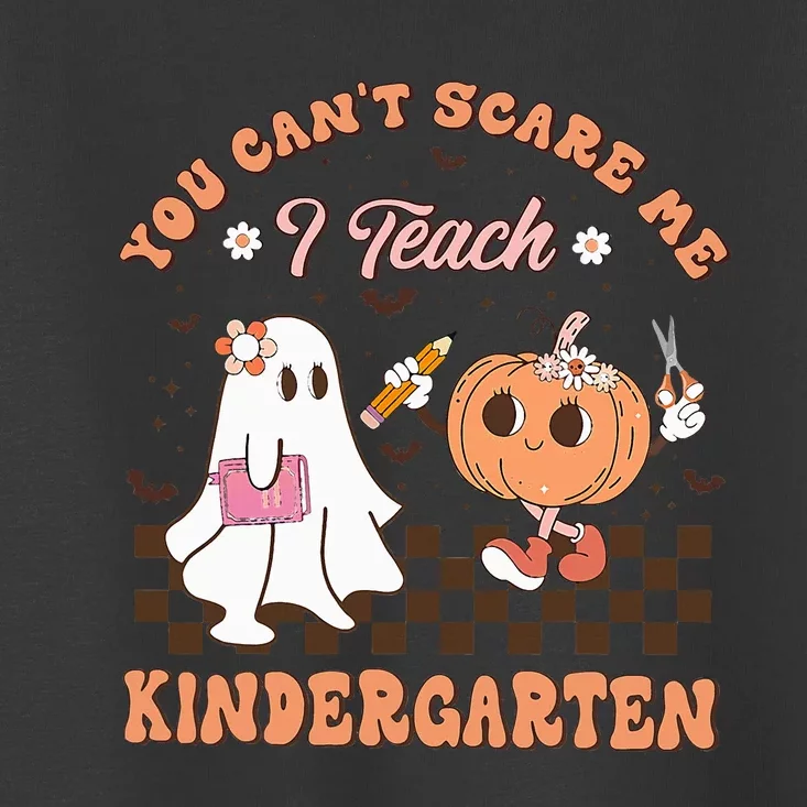 You Cant Scare Me I Teach Kindergarten Teacher Halloween Toddler T-Shirt