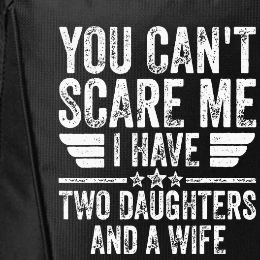 You Cant Scare Me I Have Two Daughters And A Wife City Backpack