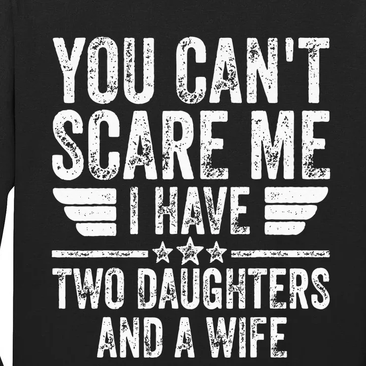 You Cant Scare Me I Have Two Daughters And A Wife Tall Long Sleeve T-Shirt