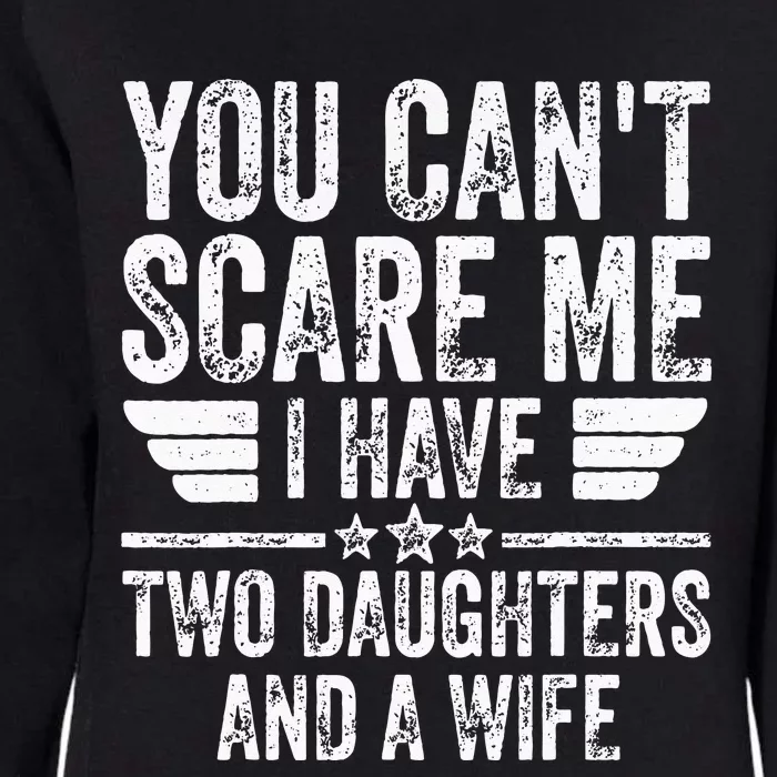 You Cant Scare Me I Have Two Daughters And A Wife Womens California Wash Sweatshirt