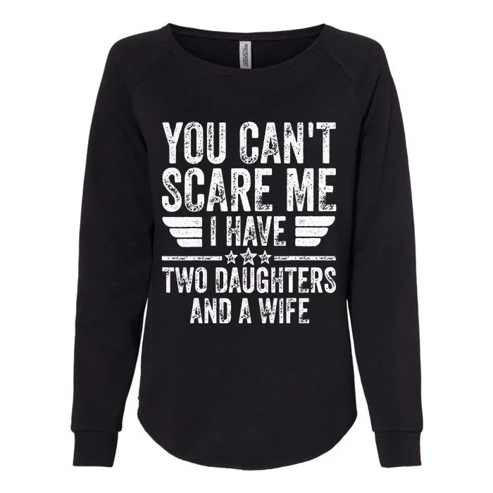 You Cant Scare Me I Have Two Daughters And A Wife Womens California Wash Sweatshirt