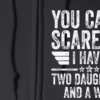 You Cant Scare Me I Have Two Daughters And A Wife Full Zip Hoodie