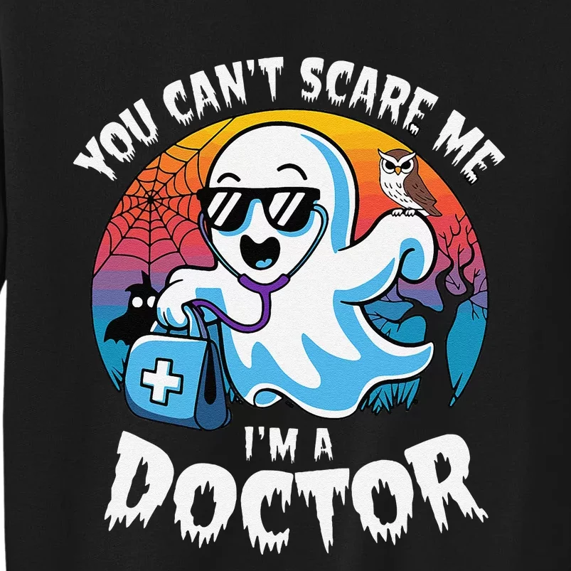 You CanT Scare Me IM A Doctor Halloween Ghost Doctor Tall Sweatshirt