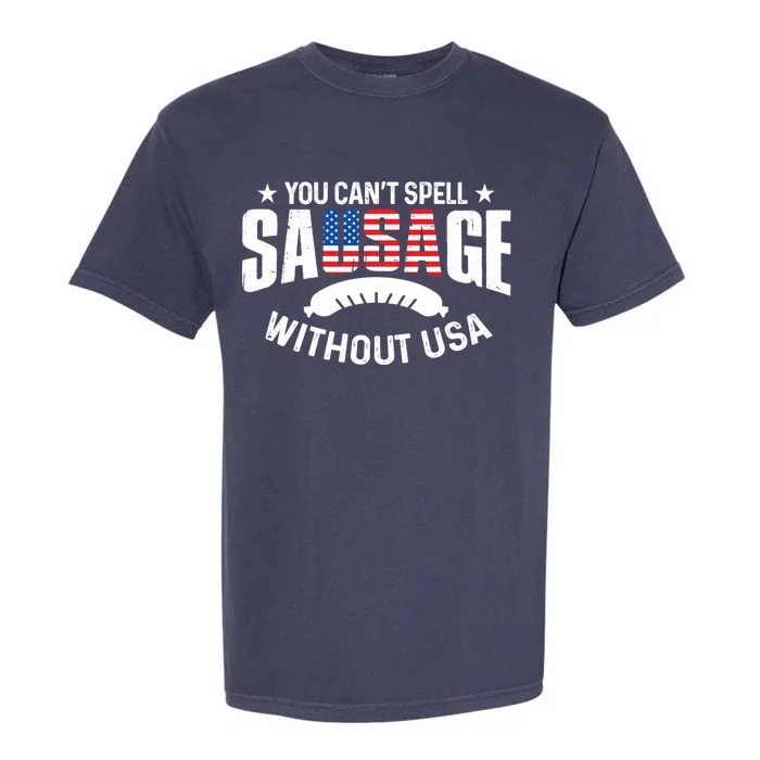 You Cant Spell Sausage Without Usa 4th July Gift Funny Gift Garment-Dyed Heavyweight T-Shirt