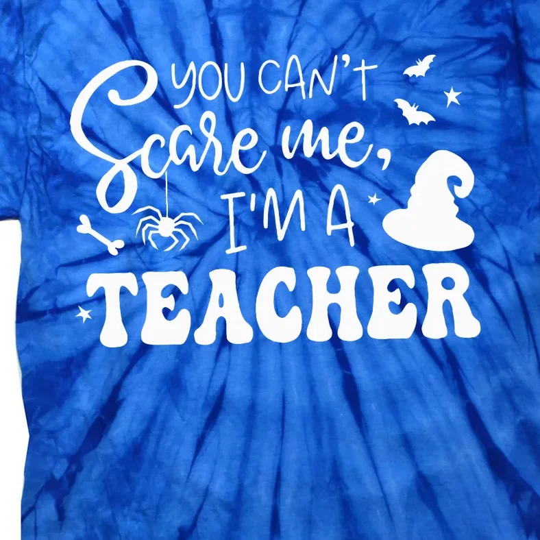 You CanT Scare Me IM A Teacher Halloween Costume Tie-Dye T-Shirt