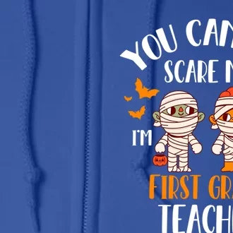 You CanT Scare Me IM A 1st Grade Teacher Cute Mummy Ghost Gift Full Zip Hoodie