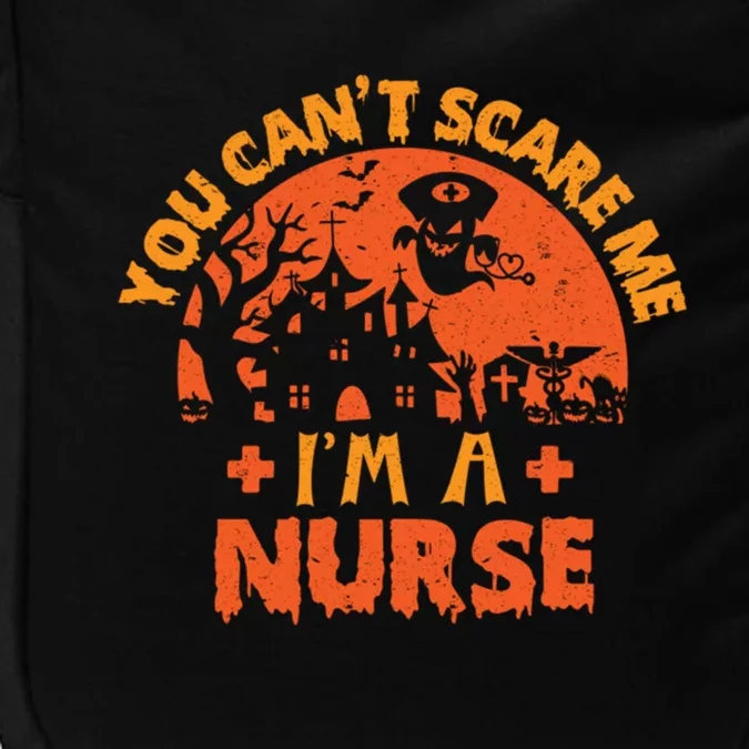 You Cant Scare Me Im A Nurse Halloween Nursing Costume Cute Gift Impact Tech Backpack