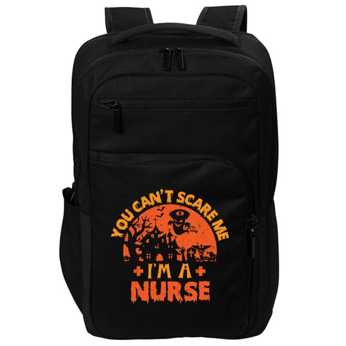 You Cant Scare Me Im A Nurse Halloween Nursing Costume Cute Gift Impact Tech Backpack