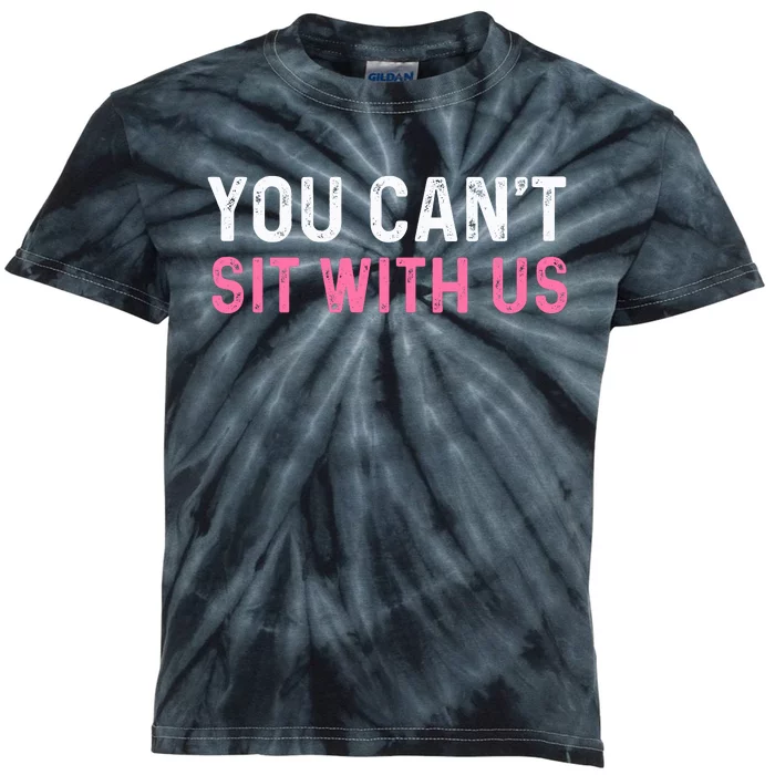 You CanT Sit With Us Sarcasm Humor Kids Tie-Dye T-Shirt