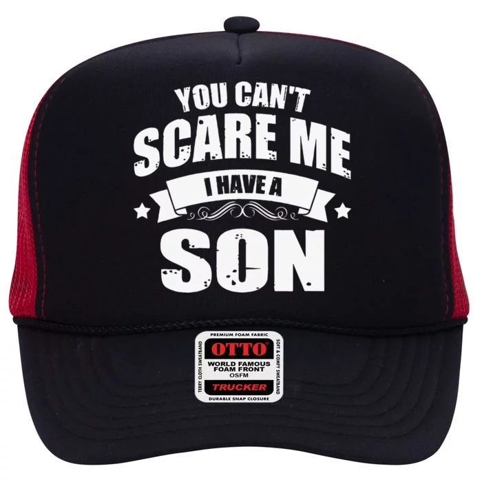 You Cant Scare Me I Have A Son Funny Daddy Papa Pops Father High Crown Mesh Trucker Hat