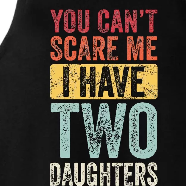 You CanT Scare Me I Have Two Daughters Ladies Tri-Blend Wicking Tank