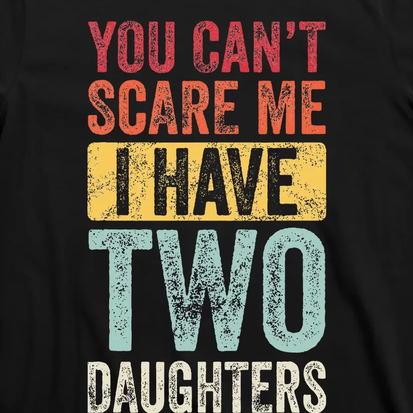 You CanT Scare Me I Have Two Daughters T-Shirt