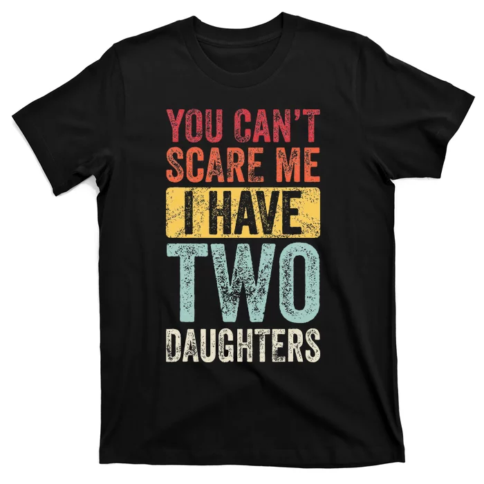 You CanT Scare Me I Have Two Daughters T-Shirt