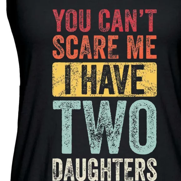 You CanT Scare Me I Have Two Daughters Ladies Essential Flowy Tank