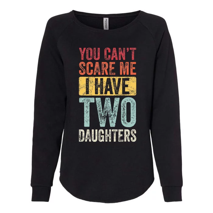 You CanT Scare Me I Have Two Daughters Womens California Wash Sweatshirt