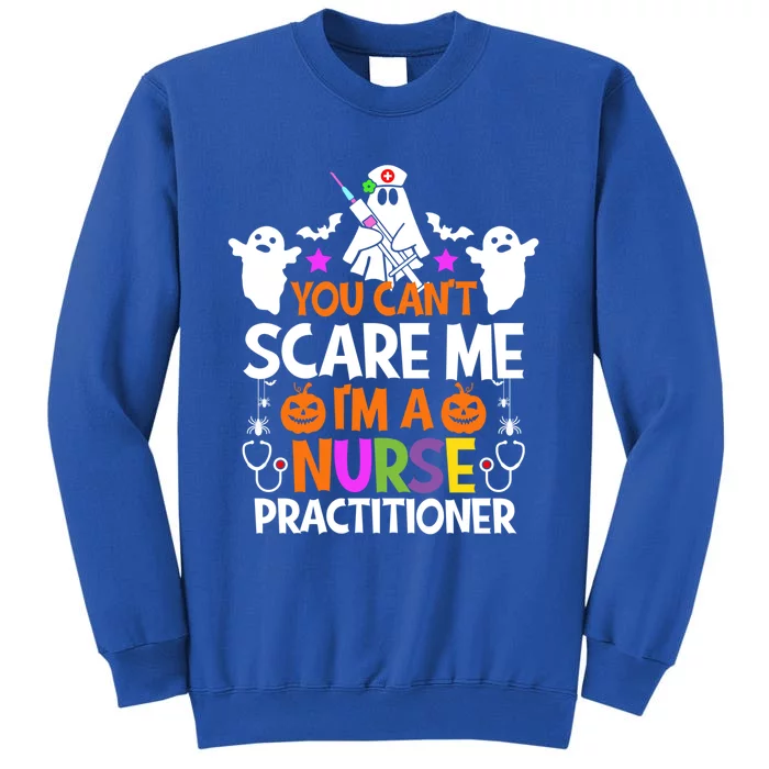 You Cant Scare Me Im A Nurse Practitioner Gift Halloween Funny Gift Tall Sweatshirt