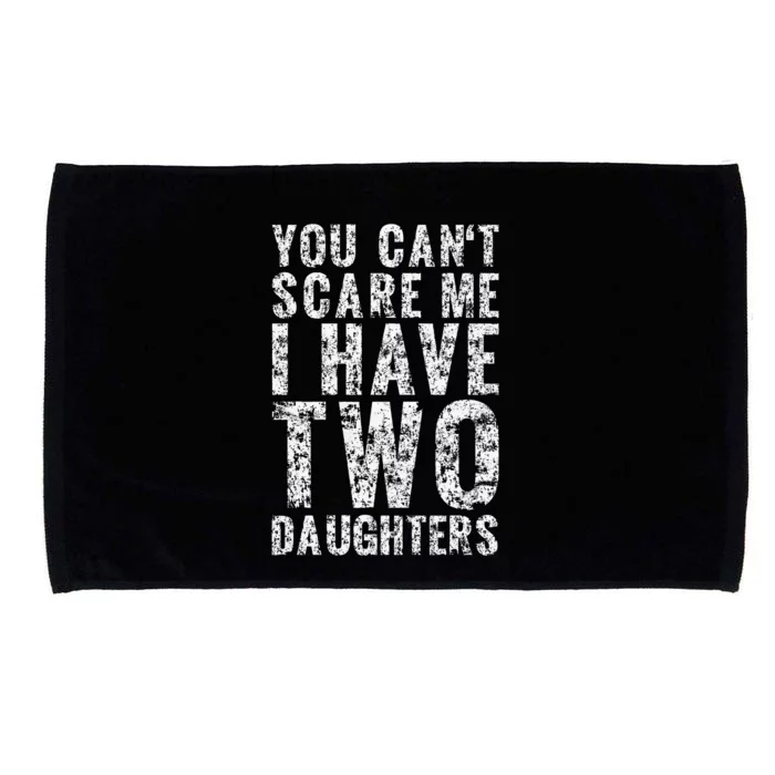 You Can't Scare Me I Have Two Daughters Dad Father Day Microfiber Hand Towel