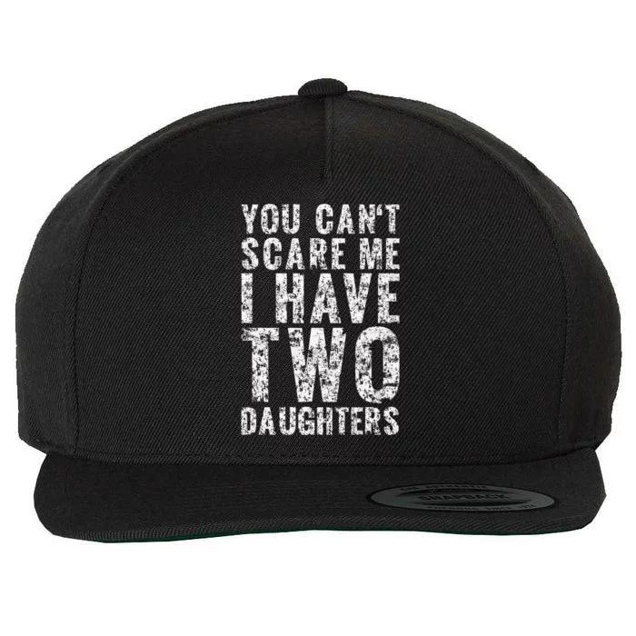 You Can't Scare Me I Have Two Daughters Dad Father Day Wool Snapback Cap