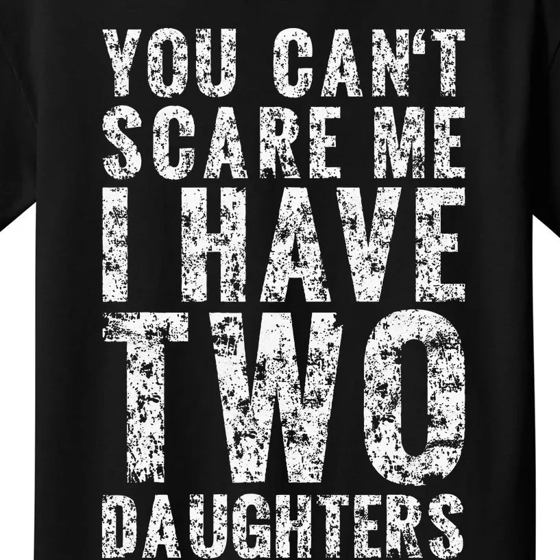 You Can't Scare Me I Have Two Daughters Dad Father Day Kids T-Shirt