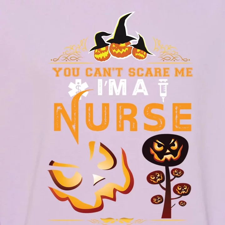 You Cant Scare Me Im A Nurse Gift Garment-Dyed Sweatshirt