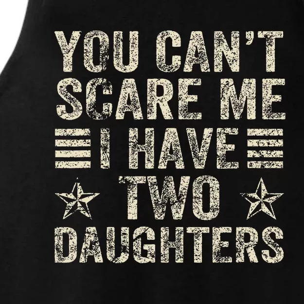 You CanT Scare Me I Have Two Daughters Ladies Tri-Blend Wicking Tank