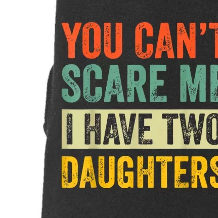 You CanT Scare Me I Have Two Daughters FatherS Day Doggie 3-End Fleece Hoodie