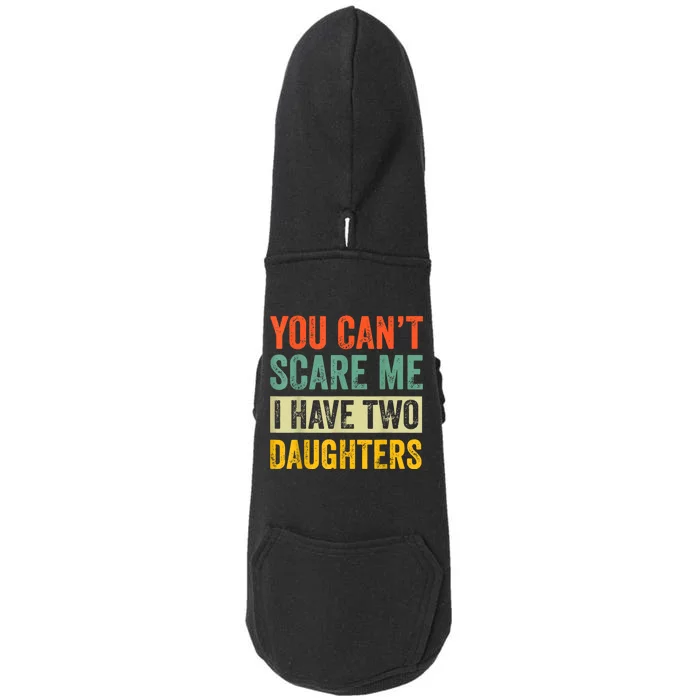 You CanT Scare Me I Have Two Daughters FatherS Day Doggie 3-End Fleece Hoodie