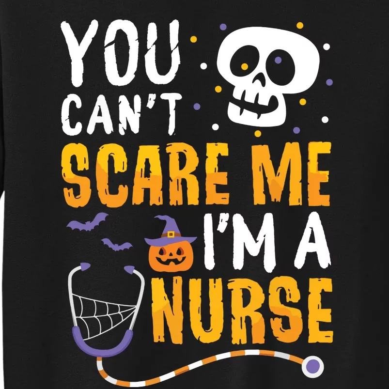 You Cant Scare Me Im A Nurse Halloween Rn Witch Boo Funny Tall Sweatshirt