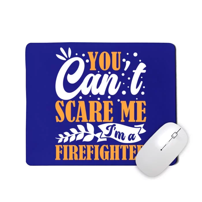 You CanT Scare Me IM A Firefighter Crew Fire Truck Fire Cool Gift Mousepad