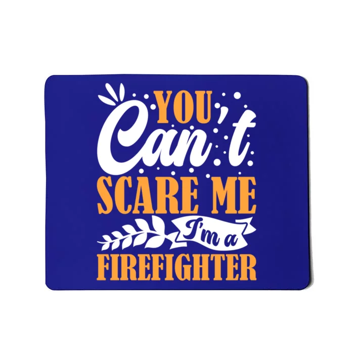 You CanT Scare Me IM A Firefighter Crew Fire Truck Fire Cool Gift Mousepad