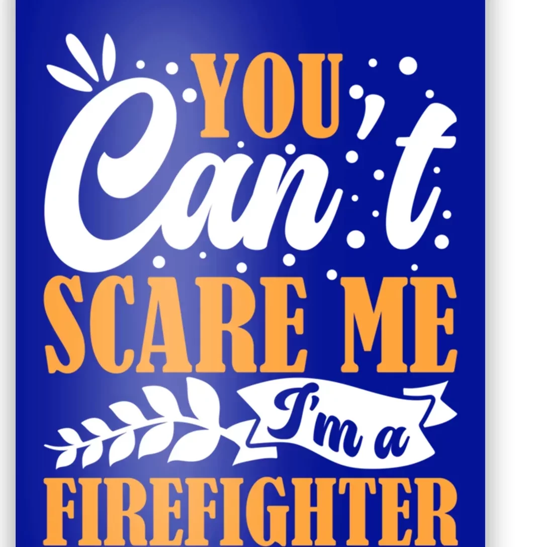 You CanT Scare Me IM A Firefighter Crew Fire Truck Fire Cool Gift Poster