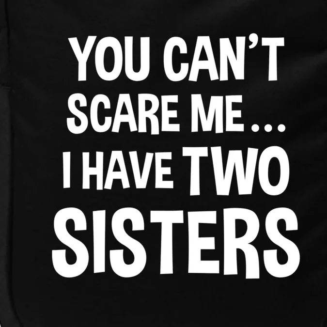 You Can't Scare Me I Have Two Sisters Funny Brothers Gift Impact Tech Backpack