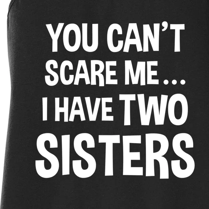 You Can't Scare Me I Have Two Sisters Funny Brothers Gift Women's Racerback Tank