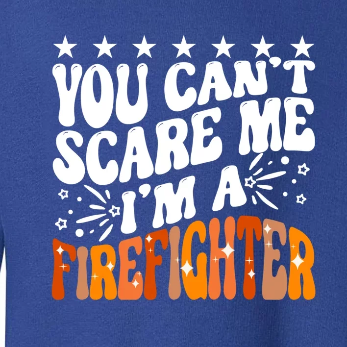 You Can't Scare Me I'm A Firefighter Crew Fire Truck Fire Gift Toddler Sweatshirt