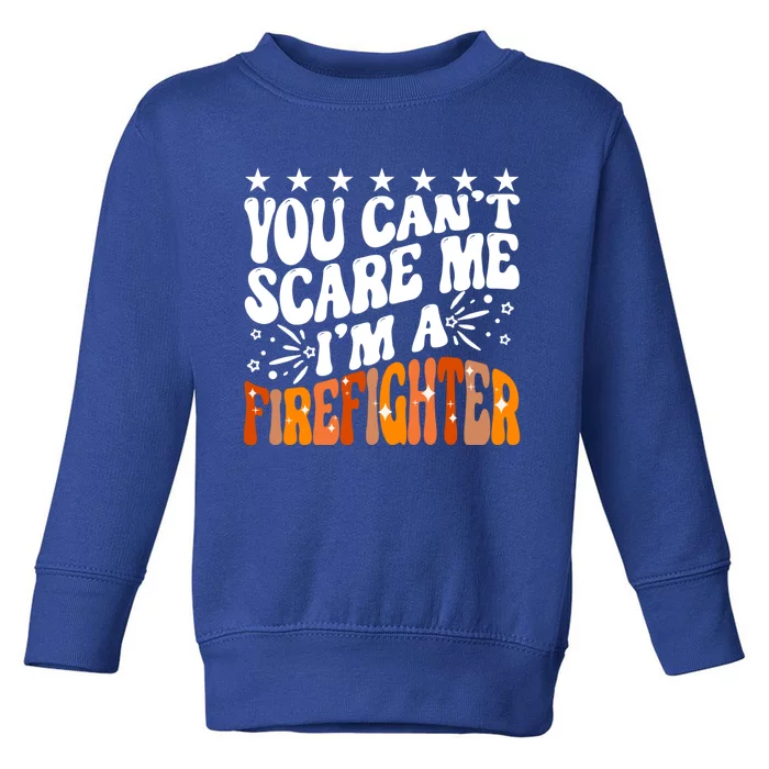 You Can't Scare Me I'm A Firefighter Crew Fire Truck Fire Gift Toddler Sweatshirt