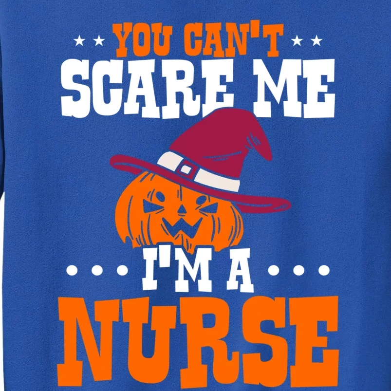 You Cant Scare Me Im A Nurse Funny Gift Tall Sweatshirt