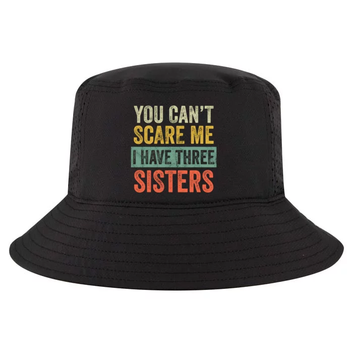 You Can't Scare Me I Have Three Sisters Funny Brothers Gift Cool Comfort Performance Bucket Hat