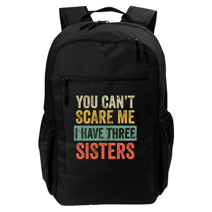 You Can't Scare Me I Have Three Sisters Funny Brothers Gift Daily Commute Backpack